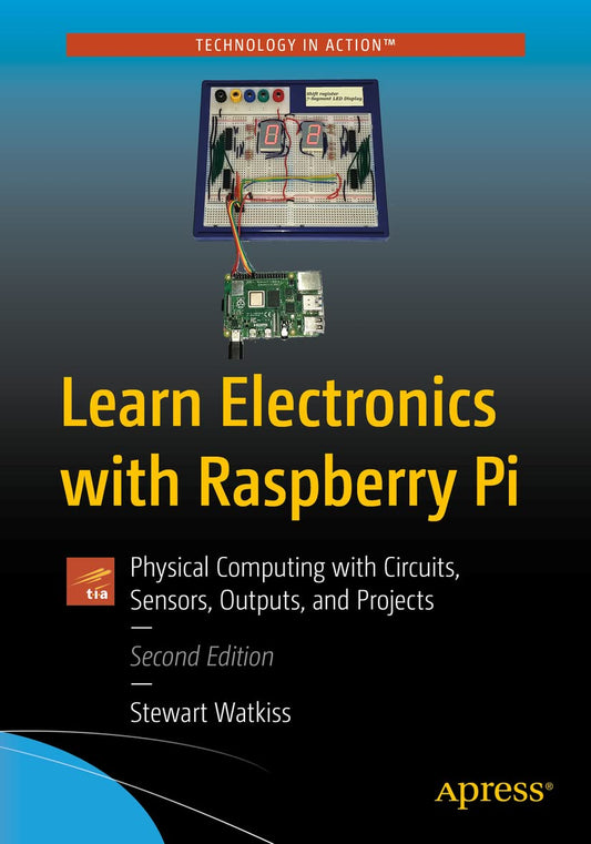 Learn Electronics with Raspberry Pi: Physical Computing with Circuits, Sensors, Outputs, and Projects