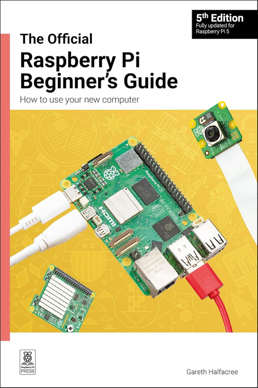 The Official Raspberry Pi Beginner's Guide: How to Use Your New Computer